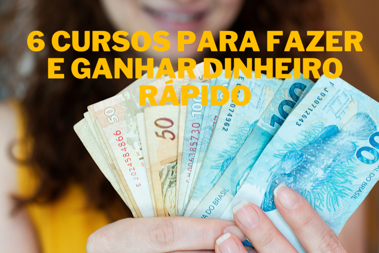 6 Cursos Para Fazer e Ganhar Dinheiro Rápido