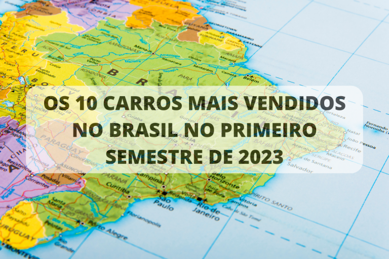 OS 10 CARROS MAIS VENDIDOS NO BRASIL NO PRIMEIRO SEMESTRE DE 2023